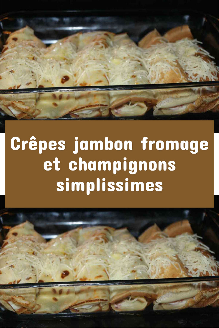 Crêpes jambon fromage et champignons simplissimes