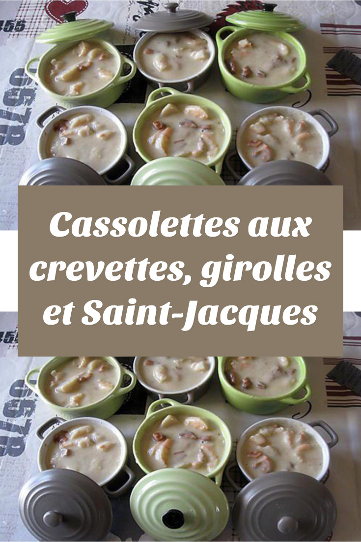 Cassolettes aux crevettes, girolles et Saint-Jacques