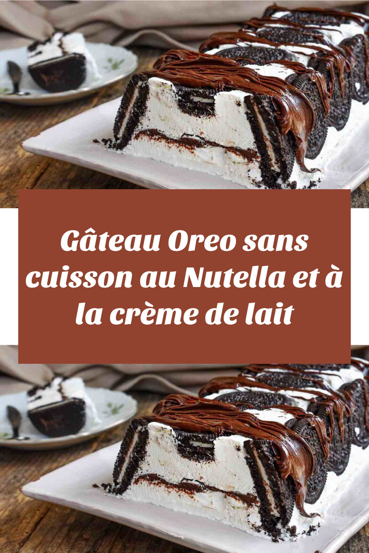 Gâteau Oreo sans cuisson au Nutella et à la crème de lait